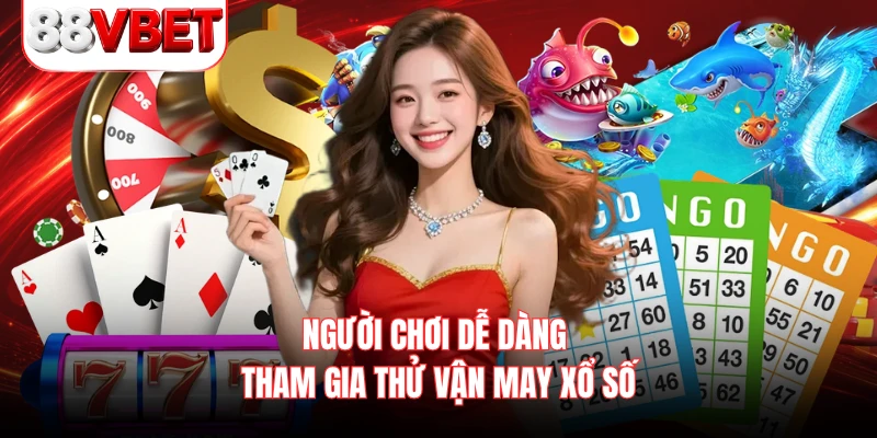 Người chơi dễ dàng tham gia thử vận may xổ số